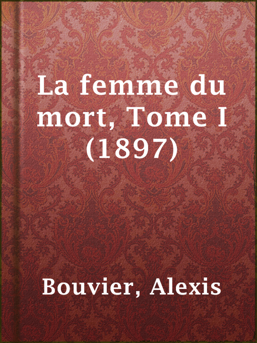 Title details for La femme du mort, Tome I (1897) by Alexis Bouvier - Available